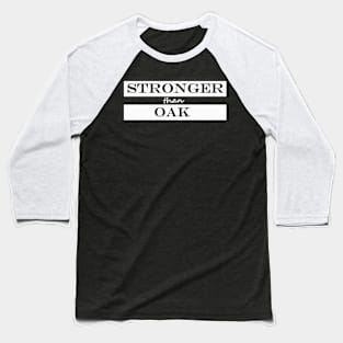 stronger than oak Baseball T-Shirt